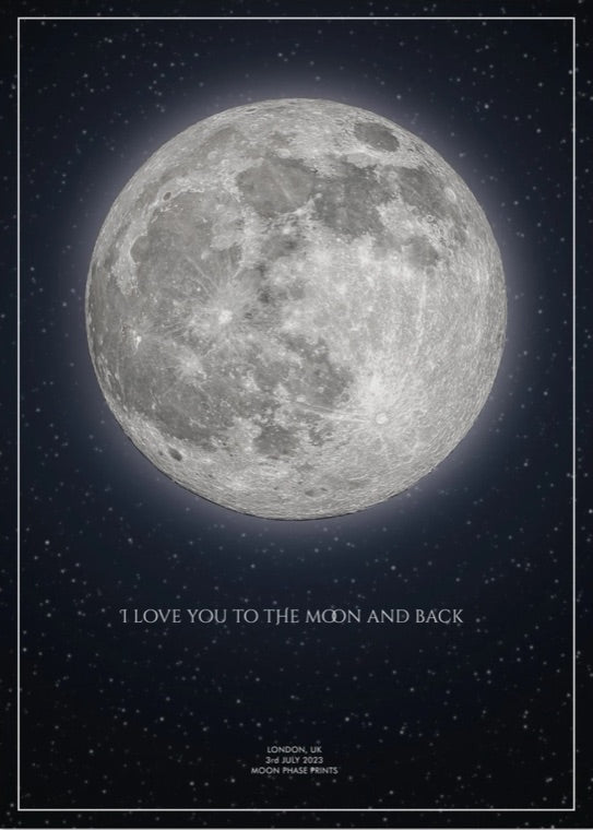 Our classic moon phase print: a full moon on a starry navy background, with the message “I love you to the moon and back” and London, 2 July 2023.